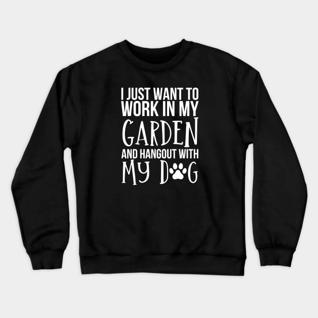 I Just Want to Work in My Garden and hangout with my dog Crewneck Sweatshirt by HobbyAndArt